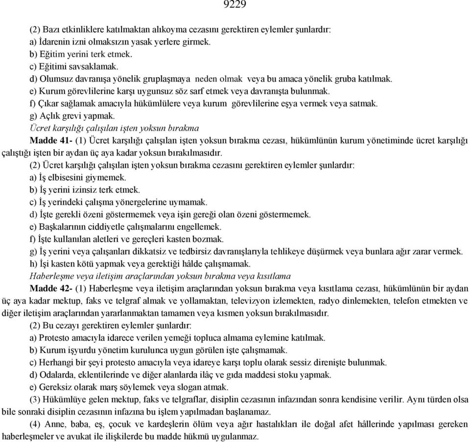 f) Çıkar sağlamak amacıyla hükümlülere veya kurum görevlilerine eşya vermek veya satmak. g) Açlık grevi yapmak.