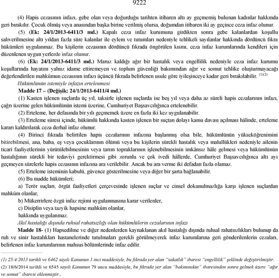 ) Kapalı ceza infaz kurumuna girdikten sonra gebe kalanlardan koşullu salıverilmesine altı yıldan fazla süre kalanlar ile eylem ve tutumları nedeniyle tehlikeli sayılanlar hakkında dördüncü fıkra