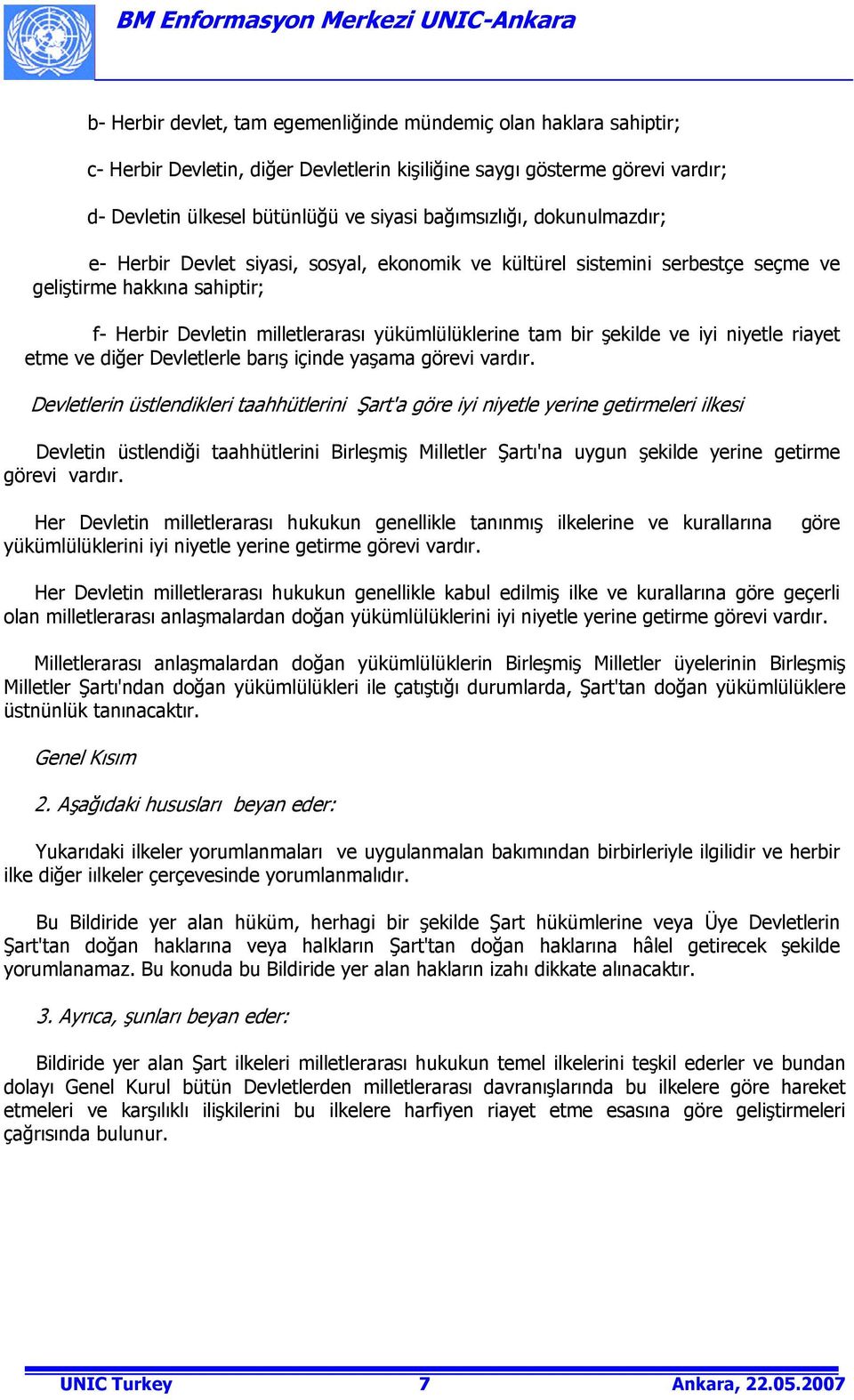 şekilde ve iyi niyetle riayet etme ve diğer Devletlerle barış içinde yaşama görevi vardır.