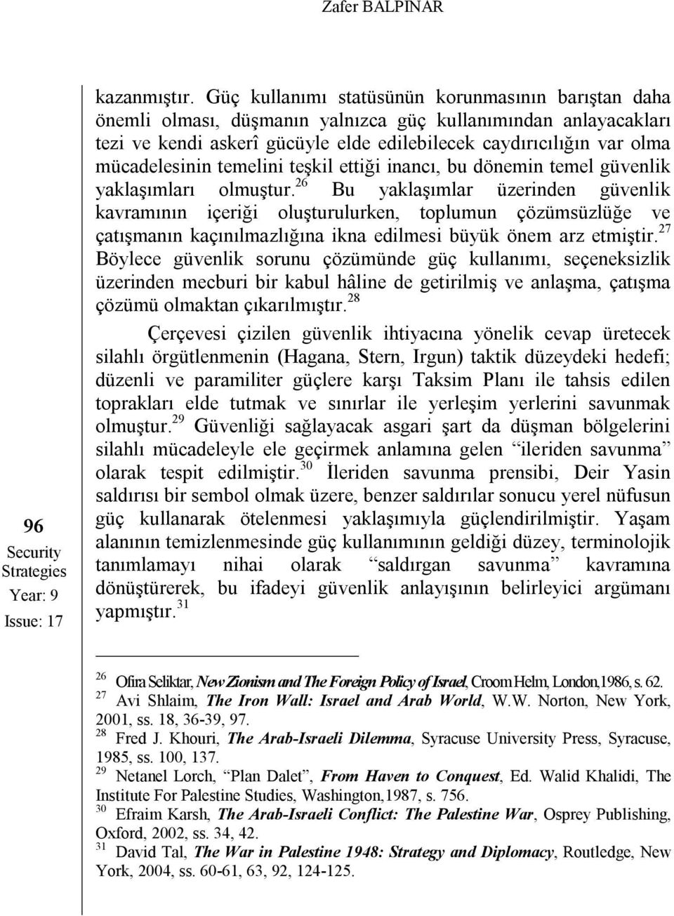 mücadelesinin temelini teşkil ettiği inancı, bu dönemin temel güvenlik yaklaşımları olmuştur.