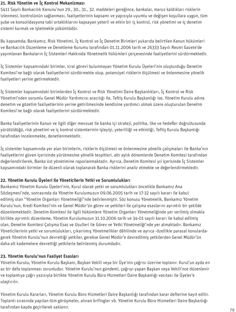 ortaklıklarını kapsayan yeterli ve etkin bir iç kontrol, risk yönetimi ve iç denetim sistemi kurmak ve işletmekle yükümlüdür.