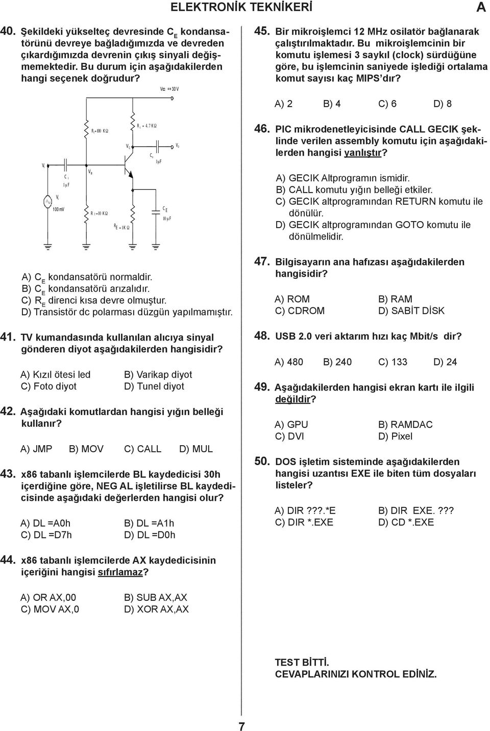 u mikroişlemcinin bir komutu işlemesi 3 saykıl (clock) sürdüğüne göre, bu işlemcinin saniyede işlediği ortalama komut sayısı kaç MIPS dır? ) 2 ) 4 ) 6 ) 8 V i R1= 1 K Ω V R c = 4. 7 K Ω o 1μF V O 46.