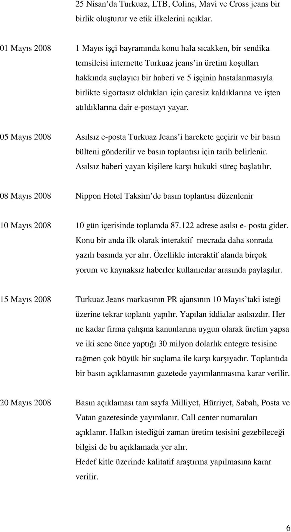 sigortasız oldukları için çaresiz kaldıklarına ve işten atıldıklarına dair e-postayı yayar.