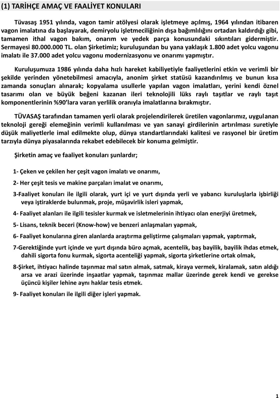 800 adet yolcu vagonu imalatı ile 37.000 adet yolcu vagonu modernizasyonu ve onarımı yapmıştır.