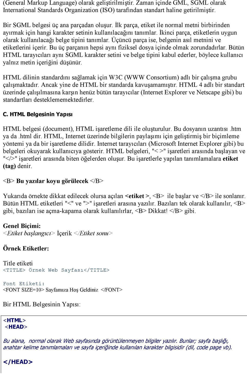 !kinci parça, etiketlerin uygun olarak kullanlaca belge tipini tanmlar. Üçüncü parça ise, belgenin asl metnini ve etiketlerini içerir. Bu üç parçann hepsi ayn fiziksel dosya içinde olmak zorundadrlar.