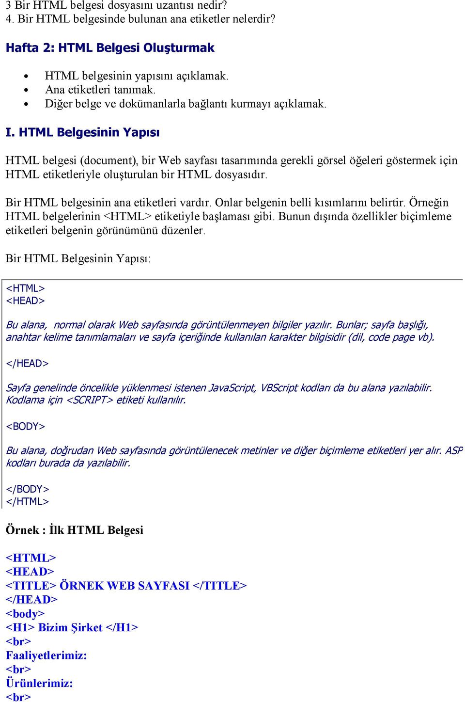 HTML Belgesinin Yap s HTML belgesi (document), bir Web sayfas tasarmnda gerekli görsel ö eleri göstermek için HTML etiketleriyle olu"turulan bir HTML dosyasdr.