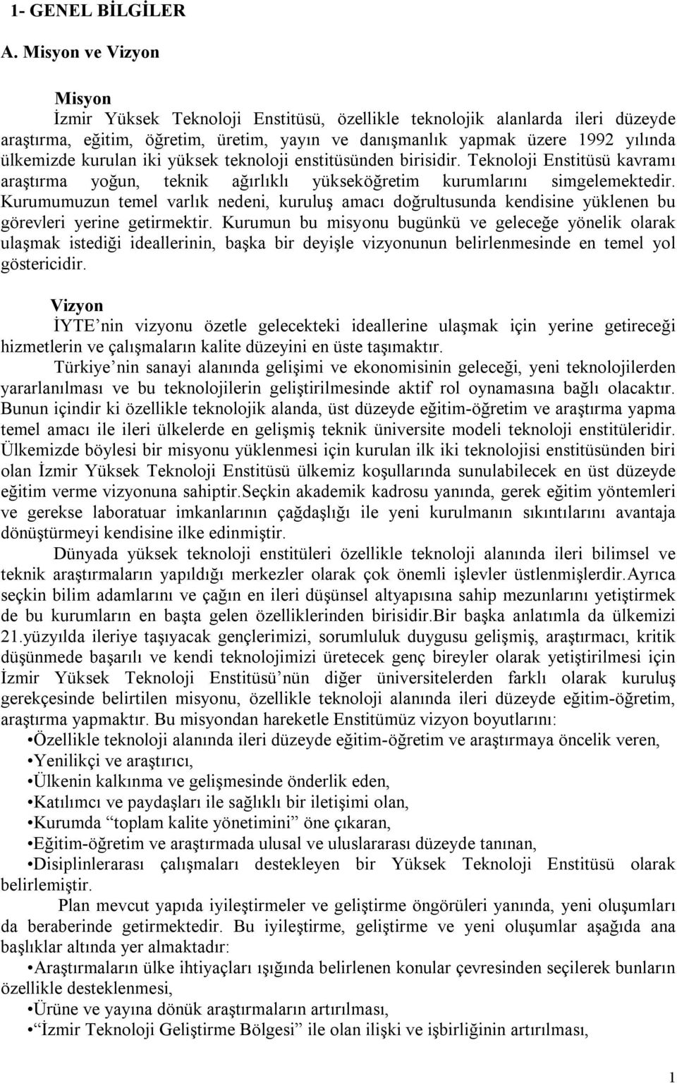 kurulan iki yüksek teknoloji enstitüsünden birisidir. Teknoloji Enstitüsü kavramı araştırma yoğun, teknik ağırlıklı yükseköğretim kurumlarını simgelemektedir.