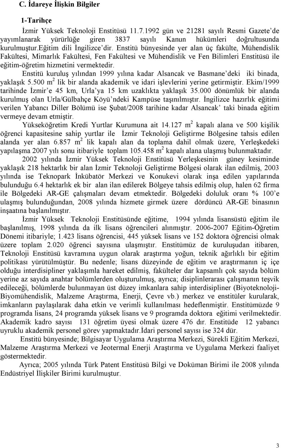 Enstitü bünyesinde yer alan üç fakülte, Mühendislik Fakültesi, Mimarlık Fakültesi, Fen Fakültesi ve Mühendislik ve Fen Bilimleri Enstitüsü ile eğitim-öğretim hizmetini vermektedir.