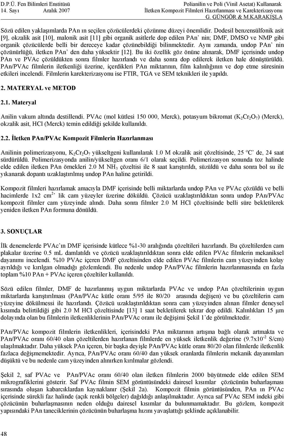 bilinmektedir. Aynı zamanda, undop PAn nin çözünürlüğü, iletken PAn den daha yüksektir [12].