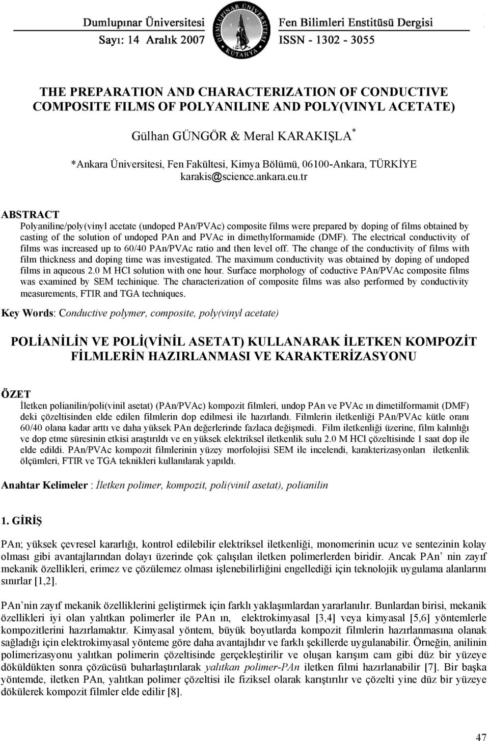 tr ABSTRACT Polyaniline/poly(vinyl acetate (undoped PAn/PVAc) composite films were prepared by doping of films obtained by casting of the solution of undoped PAn and PVAc in dimethylformamide (DMF).