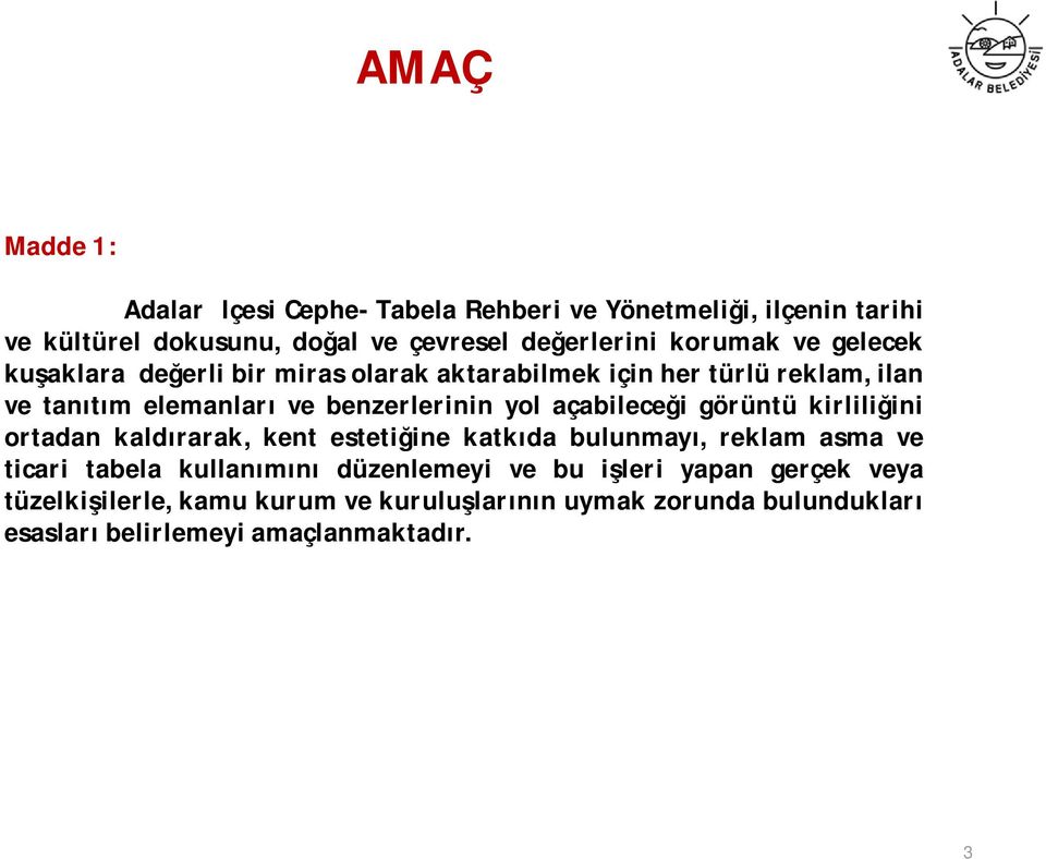 açabileceği görüntü kirliliğini ortadan kaldırarak, kent estetiğine katkıda bulunmayı, reklam asma ve ticari tabela kullanımını