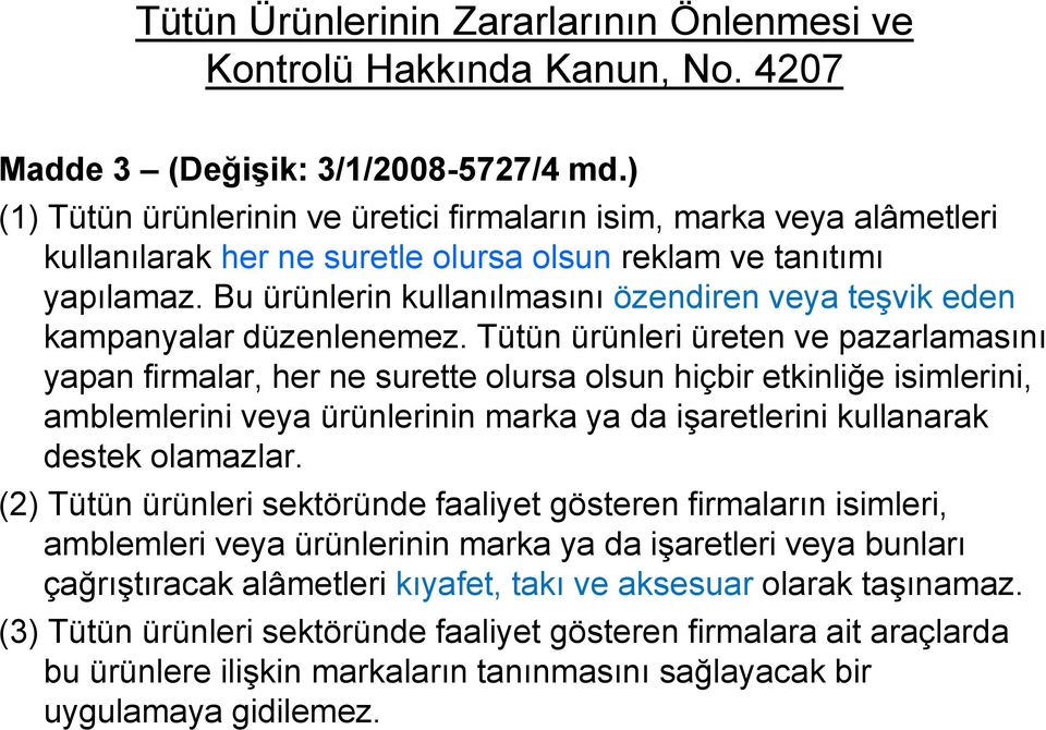 Bu ürünlerin kullanılmasını özendiren veya teşvik eden kampanyalar düzenlenemez.