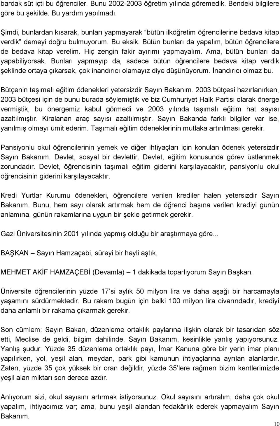 Hiç zengin fakir ayırımı yapmayalım. Ama, bütün bunları da yapabiliyorsak.