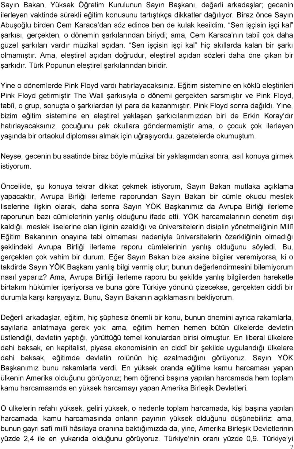 Sen iģçisin iģçi kal Ģarkısı, gerçekten, o dönemin Ģarkılarından biriydi; ama, Cem Karaca nın tabiî çok daha güzel Ģarkıları vardır müzikal açıdan.