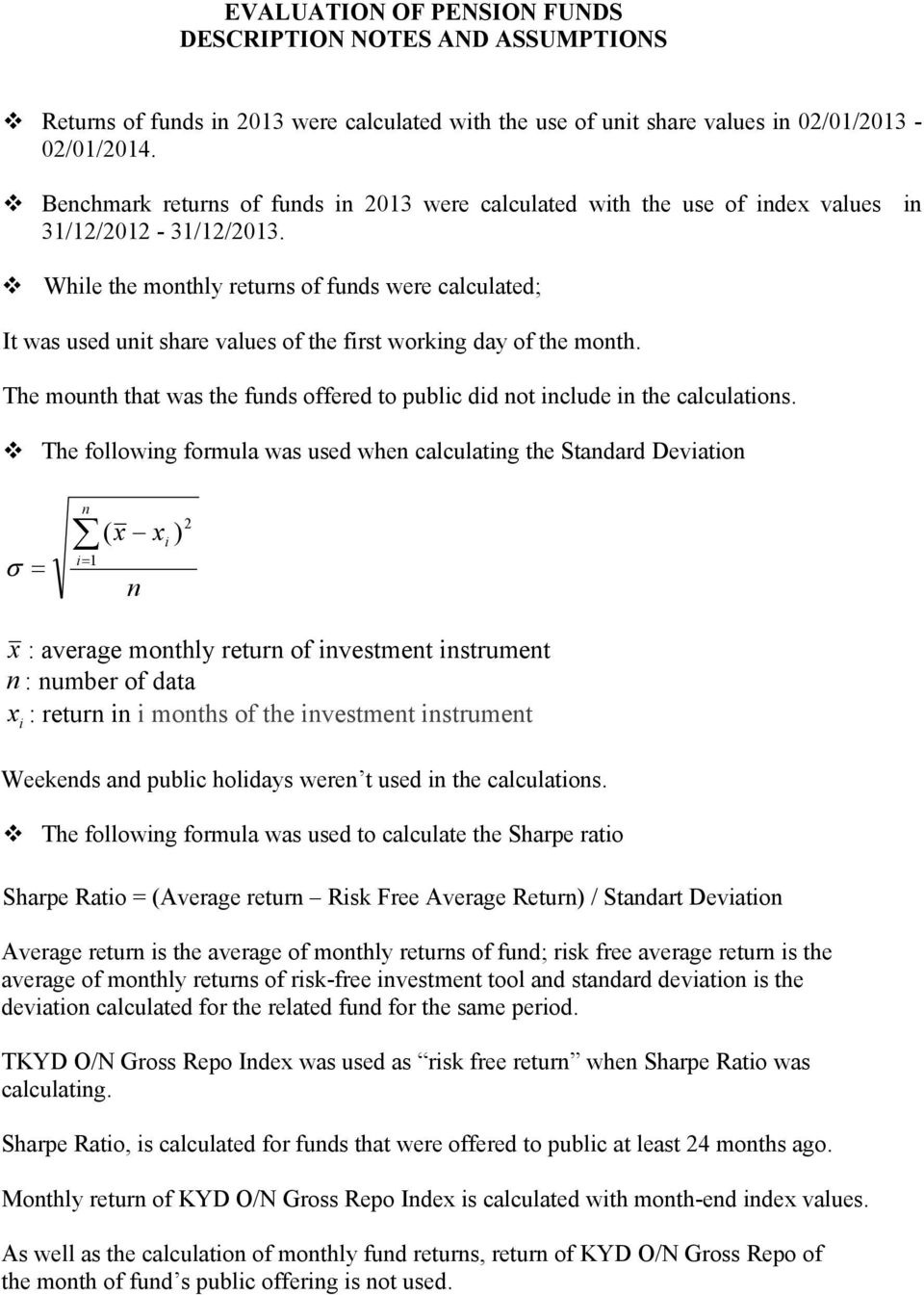 Whle the mothly returs of fuds were calculated; It was used ut share values of the frst workg day of the moth. The mouth that was the fuds offered to publc dd ot clude the calculatos.