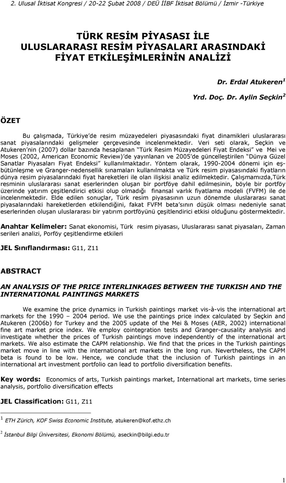 Veri seti olarak, Seçkin ve Atukeren nin (2007) dollar baznda hesaplanan Türk Resim Müzayedeleri Fiyat Endeksi ve Mei ve Moses (2002, American Economic Review) de yaynlanan ve 2005 de güncelletirilen