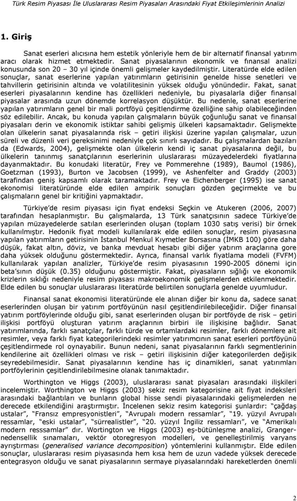 Sanat piyasalarnn ekonomik ve fnansal analizi konusunda son 20 30 yl içinde önemli gelimeler kaydedilmitir.