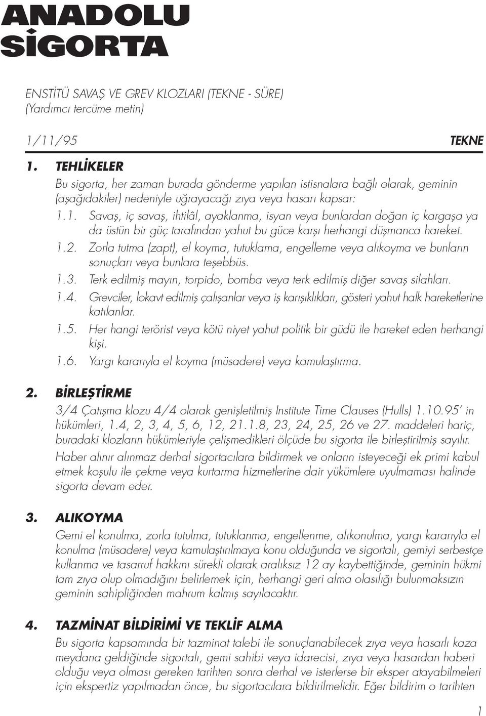 1. Savafl, iç savafl, ihtilâl, ayaklanma, isyan veya bunlardan do an iç kargafla ya da üstün bir güç taraf ndan yahut bu güce karfl herhangi düflmanca hareket. 1.2.