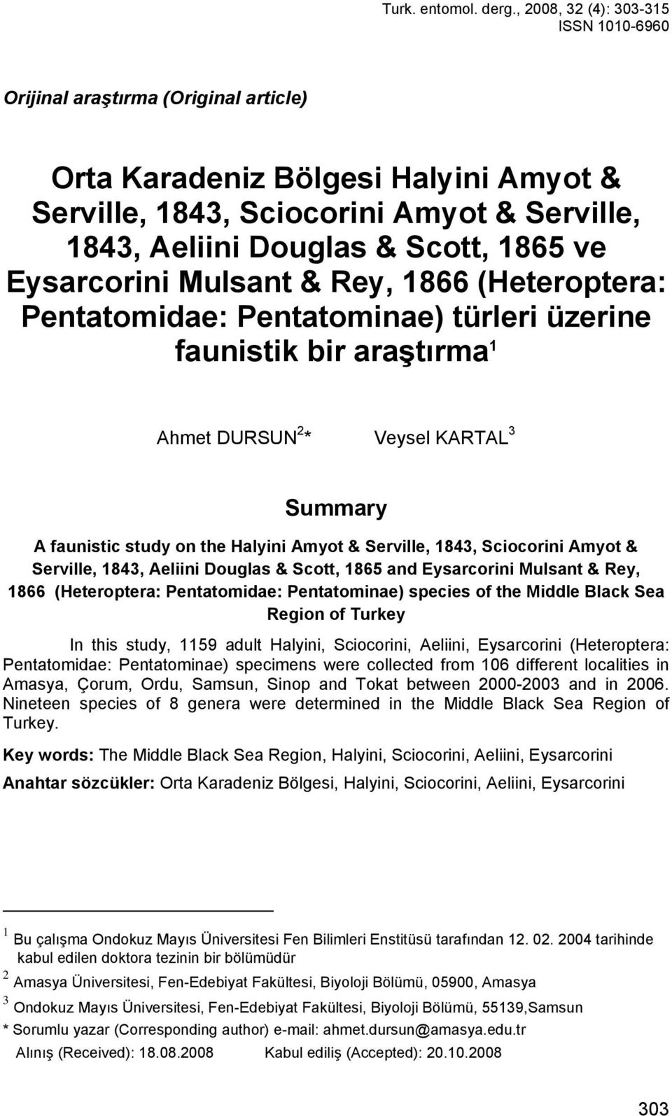 Eysarcorini Mulsant & Rey, 1866 (Heteroptera: Pentatomidae: Pentatominae) türleri üzerine faunistik bir araştırma 1 Ahmet DURSUN 2 * Veysel KARTAL 3 Summary A faunistic study on the Halyini Amyot &