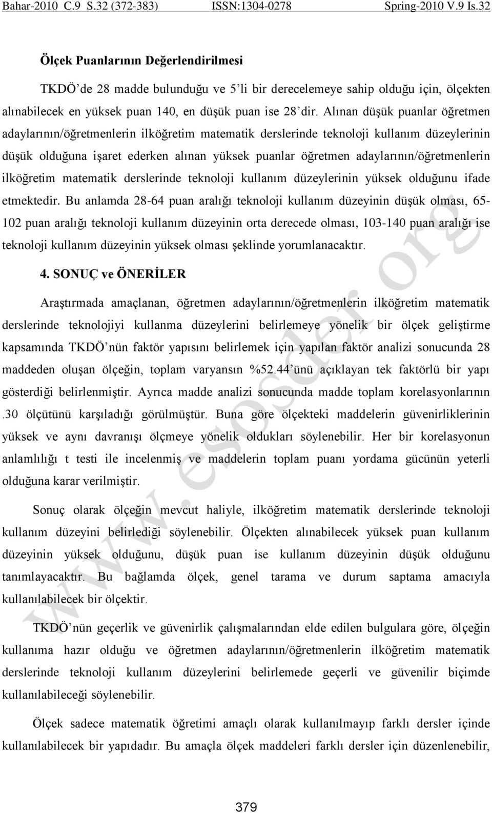 adaylarının/öğretmenlerin ilköğretim matematik derslerinde teknoloji kullanım düzeylerinin yüksek olduğunu ifade etmektedir.