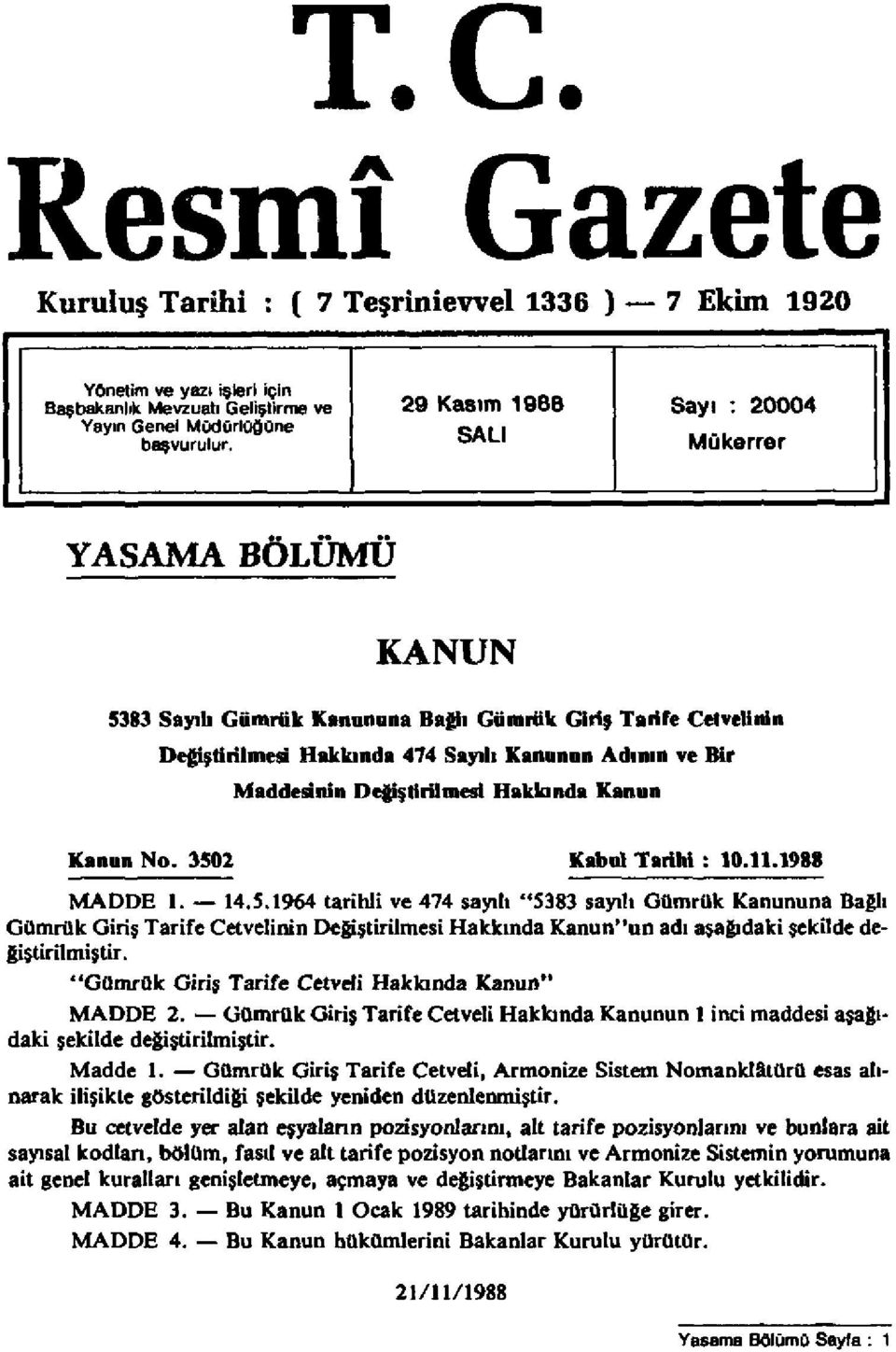 Değiştirilmesi Hakkında Kanun Kanun No. 32 Kabul Tarihi : 10.11.1988 MADDE 1. 14.5.