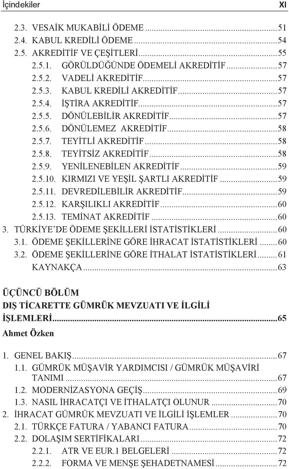 .. 59 2.5.10. KIRMIZI VE YE L ARTLI AKRED T F... 59 2.5.11. DEVRED LEB L R AKRED T F... 59 2.5.12. KAR ILIKLI AKRED T F... 60 2.5.13. TEM NAT AKRED T F... 60 3. TÜRK YE DE ÖDEME EK LLER STAT ST KLER.