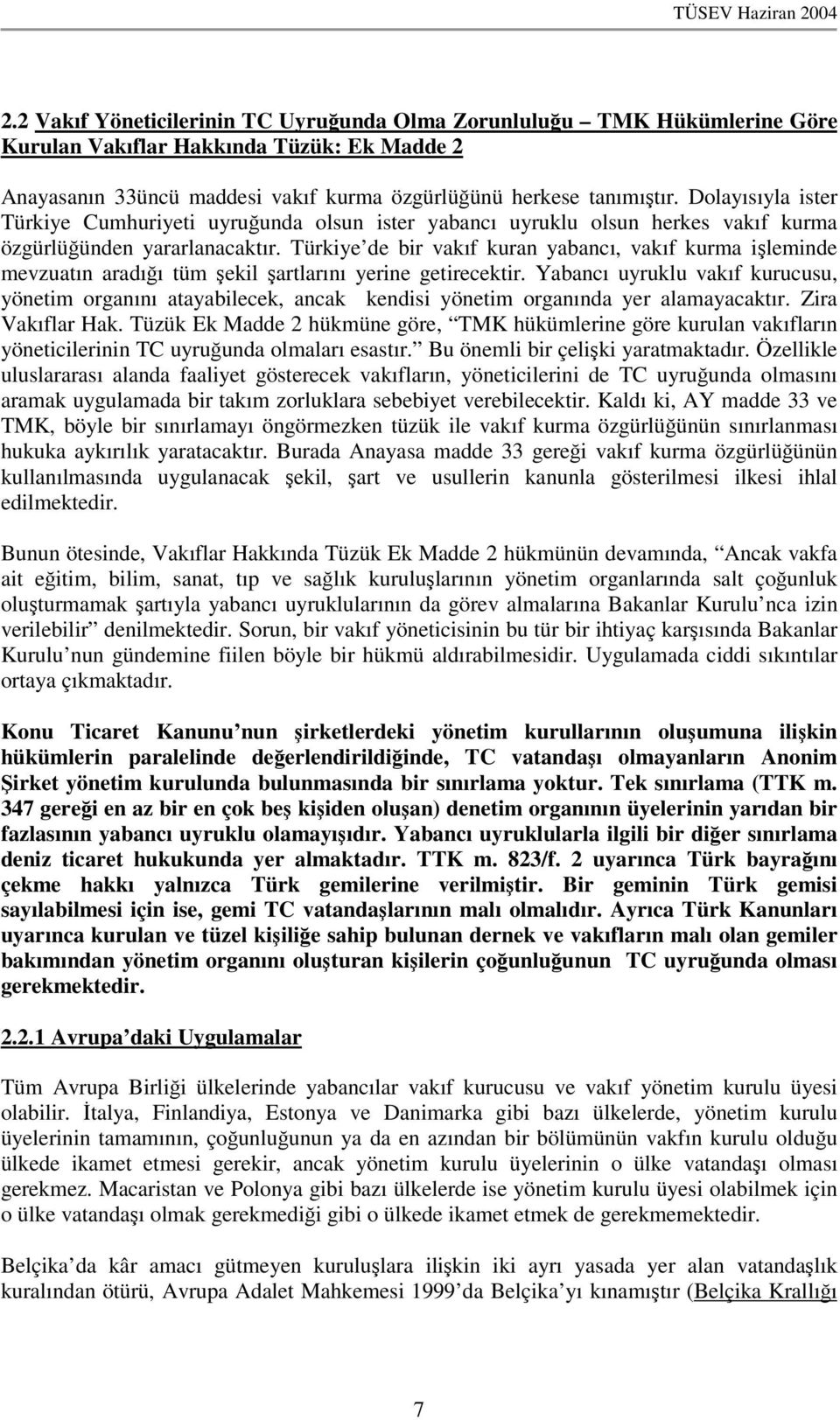 Türkiye de bir vakıf kuran yabancı, vakıf kurma ileminde mevzuatın aradıı tüm ekil artlarını yerine getirecektir.