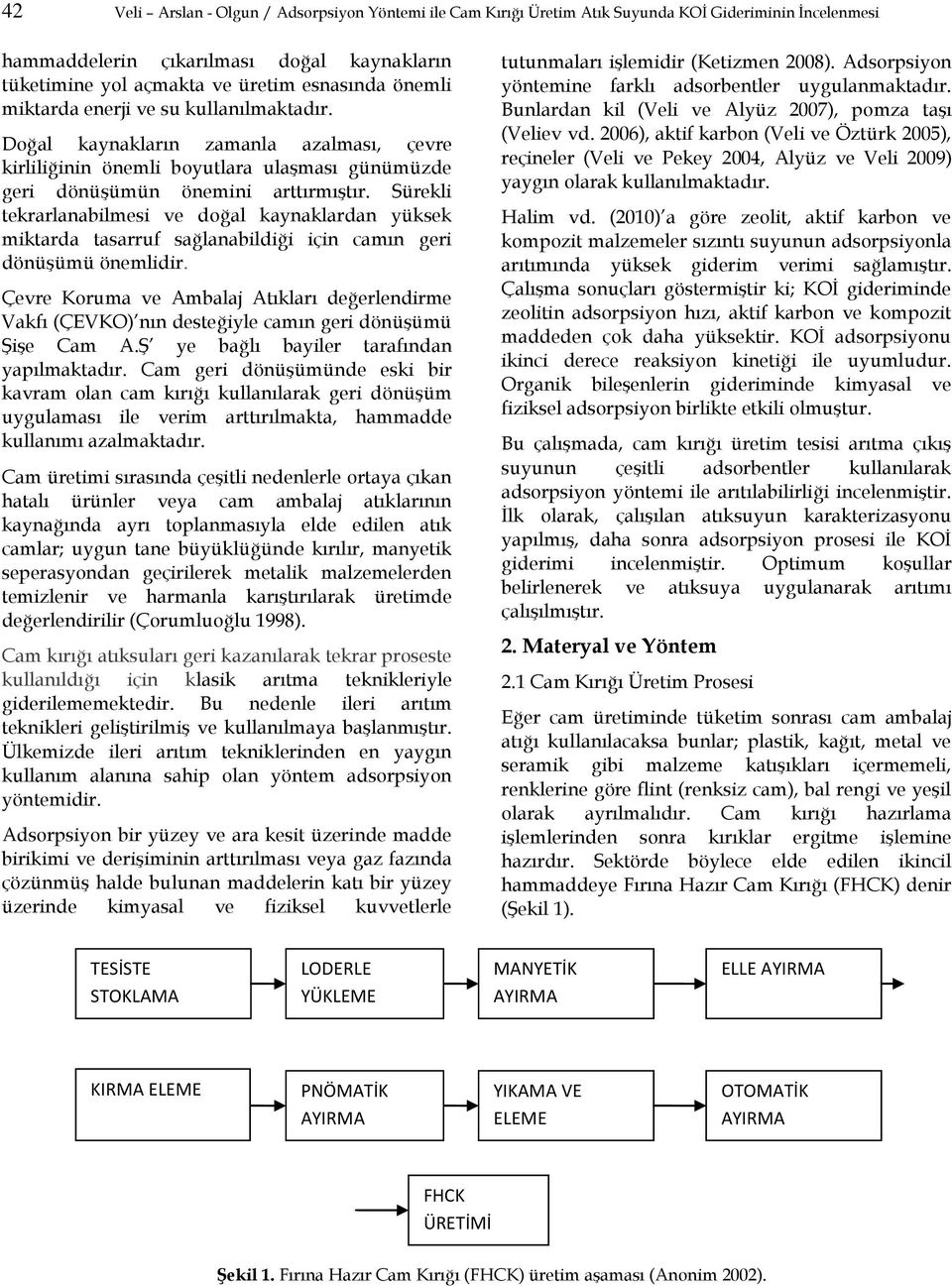 Sürekli tekrarlanabilmesi ve doğal kaynaklardan yüksek miktarda tasarruf sağlanabildiği için camın geri dönüşümü önemlidir.