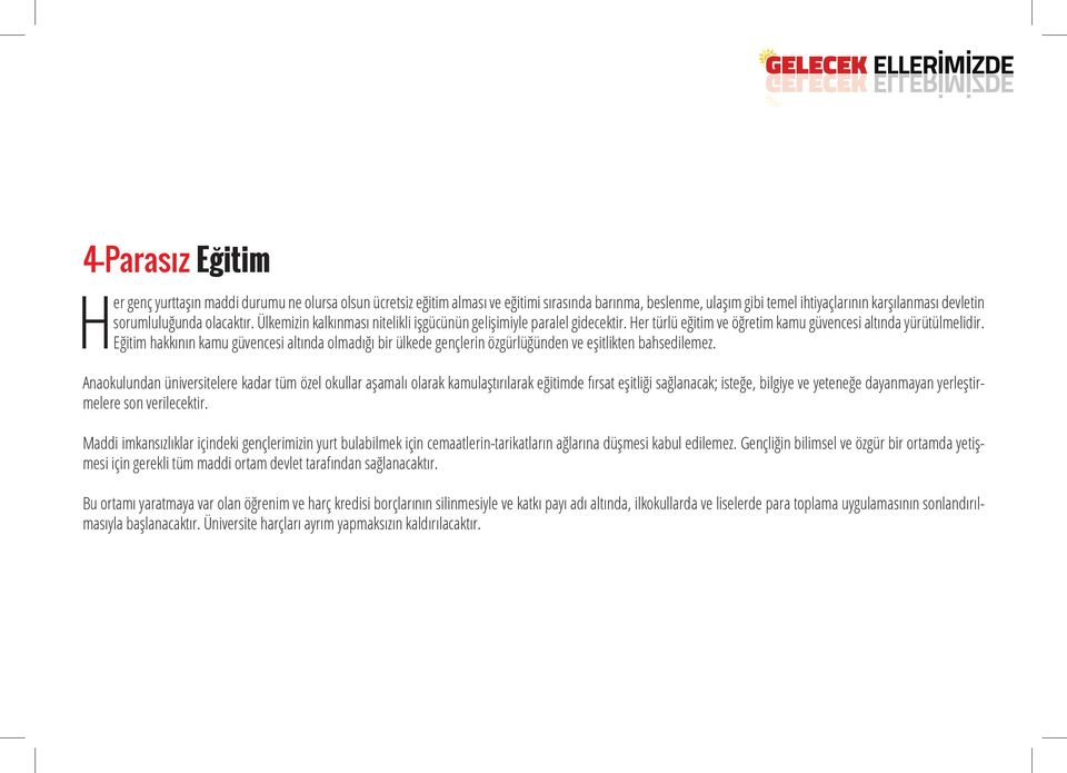 Eğitim hakkının kamu güvencesi altında olmadığı bir ülkede gençlerin özgürlüğünden ve eşitlikten bahsedilemez.