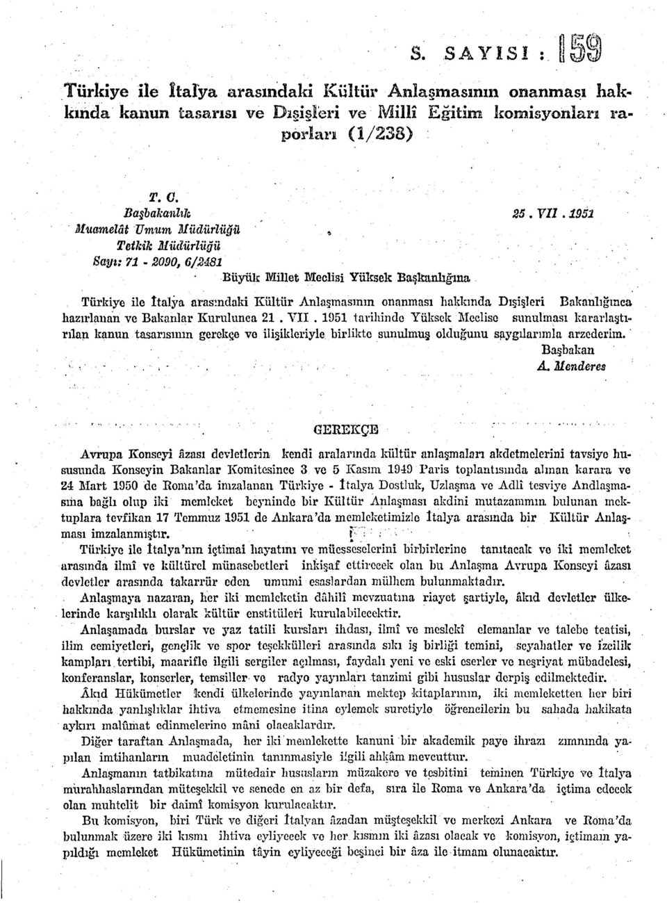 81 Büyük Millet Meclisi Yüksek Başkanlığına Türkiye ile italya arasındaki Kültür Anlaşmasının onanması hakkında Dışişleri Bakanlığınca hazırlanan ve Bakanlar Kurulunca 21. VII.