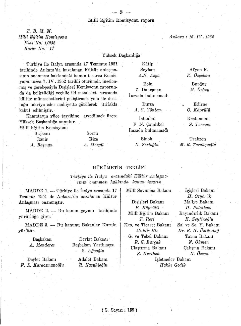 1952 tarihli oturumda incelenmiş ve gerekçesiyle Dışişleri Komisyonu raporunda da belirtildiği veçhile iki memleket arasında kültür münasebetlerini geliştirmek yolu ile dostluğu takviye eder