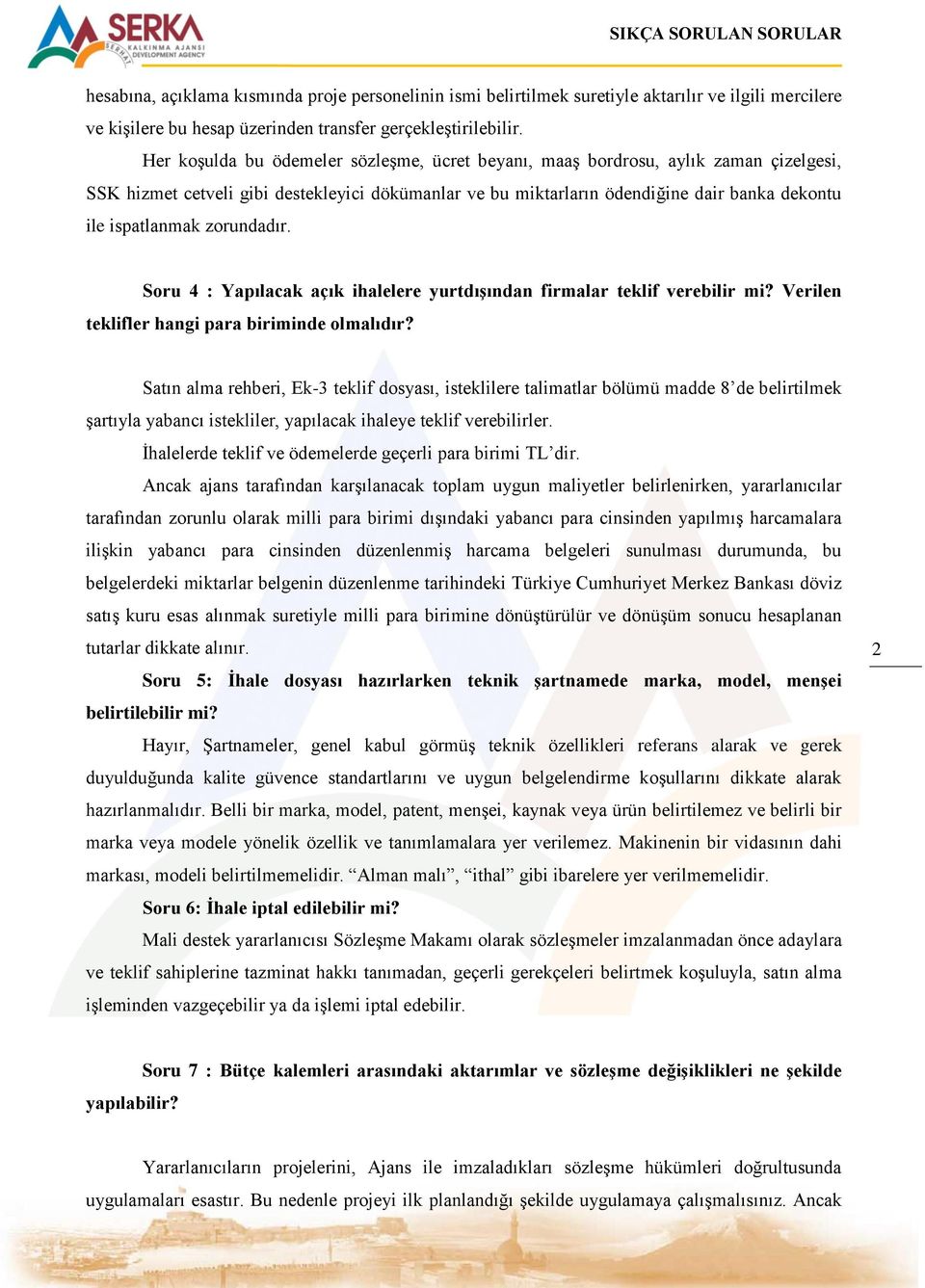 zorundadır. Soru 4 : Yapılacak açık ihalelere yurtdışından firmalar teklif verebilir mi? Verilen teklifler hangi para biriminde olmalıdır?