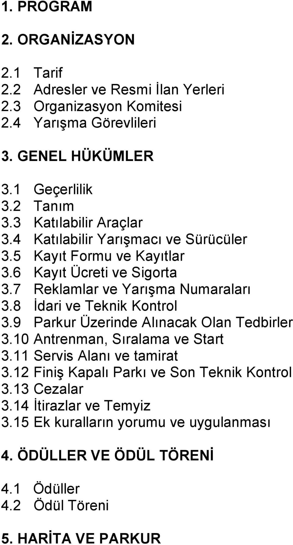 7 Reklamlar ve YarıĢma Numaraları 3.8 Ġdari ve Teknik Kontrol 3.9 Parkur Üzerinde Alınacak Olan Tedbirler 3.10 Antrenman, Sıralama ve Start 3.