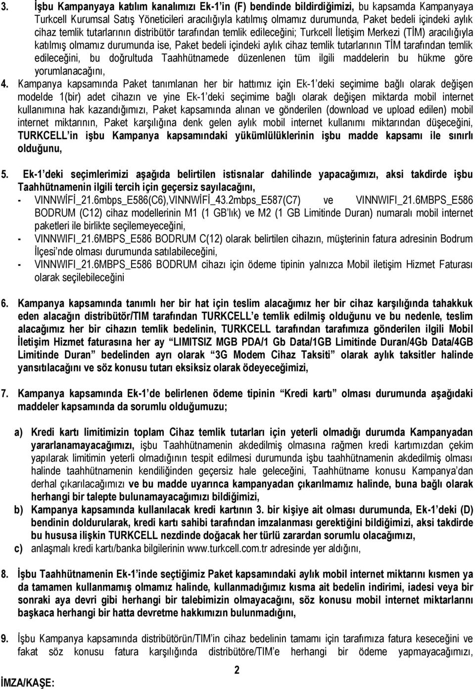 tutarlarının TİM tarafından temlik edileceğini, bu doğrultuda Taahhütnamede düzenlenen tüm ilgili maddelerin bu hükme göre yorumlanacağını, 4.