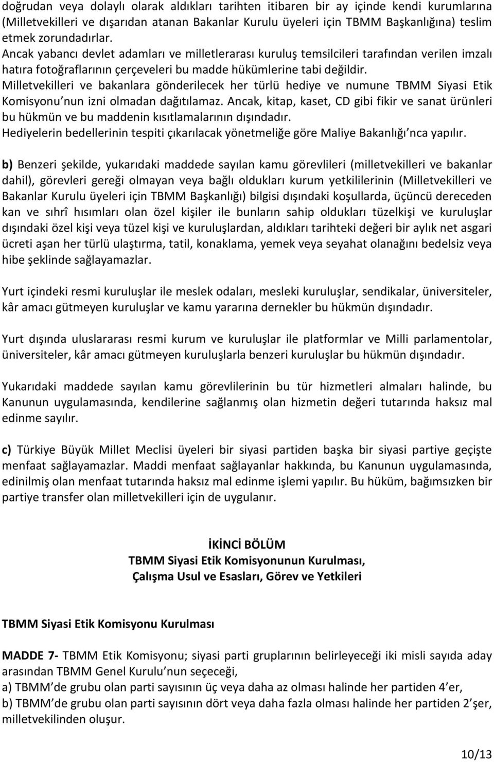 Milletvekilleri ve bakanlara gönderilecek her türlü hediye ve numune TBMM Siyasi Etik Komisyonu nun izni olmadan dağıtılamaz.