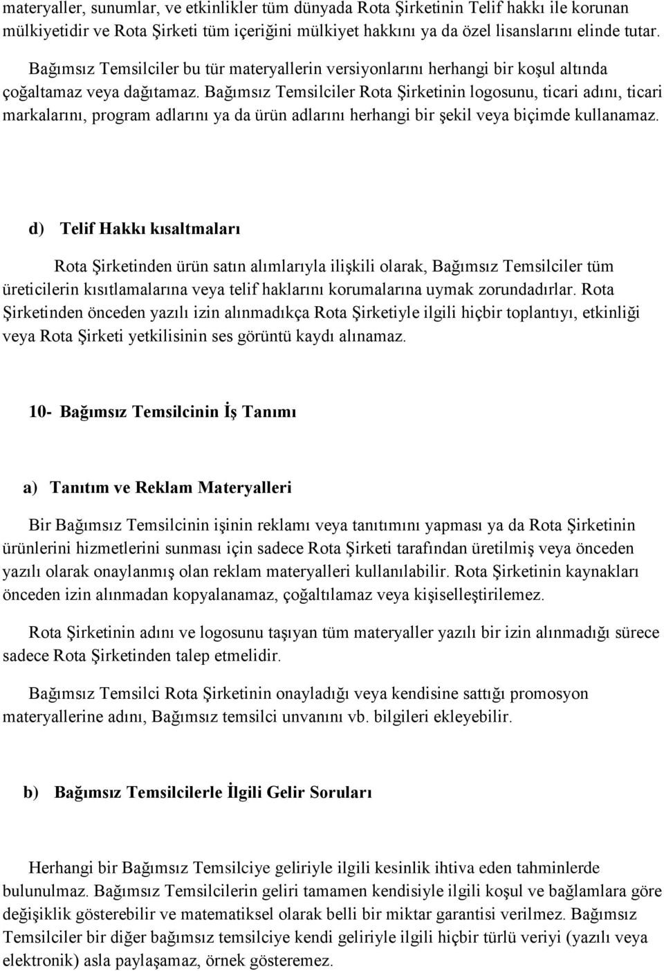 Bağımsız Temsilciler Rota Şirketinin logosunu, ticari adını, ticari markalarını, program adlarını ya da ürün adlarını herhangi bir şekil veya biçimde kullanamaz.