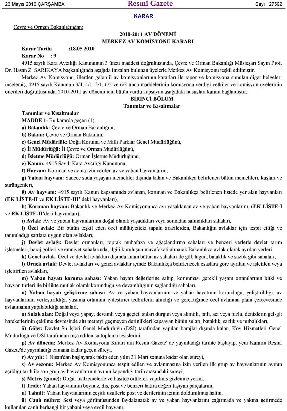 SARIKAYA baģkanlığında aģağıda imzaları bulunan üyelerle Merkez Av Komisyonu teģkil edilmiģtir.