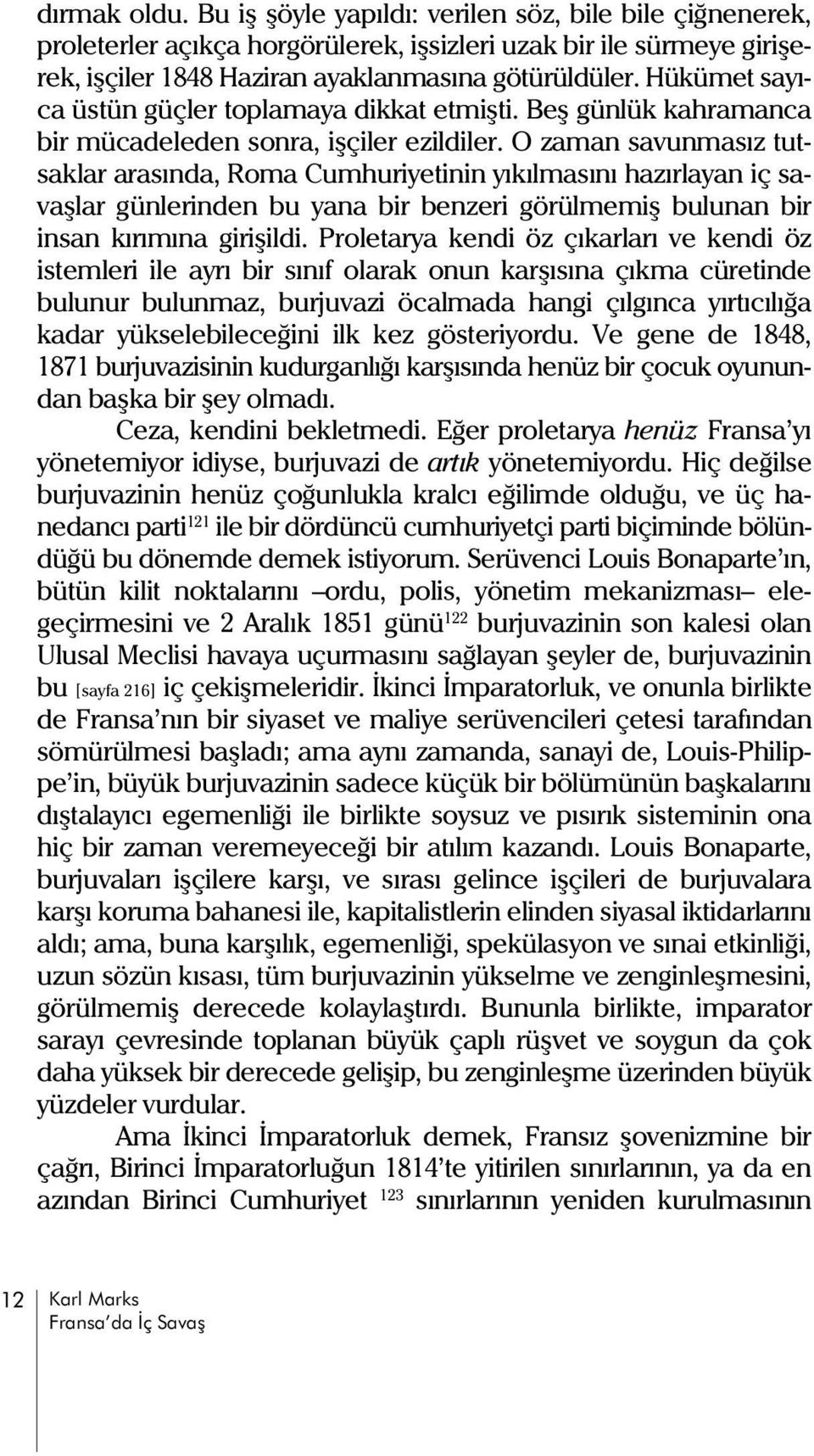 O zaman savunmasýz tutsaklar arasýnda, Roma Cumhuriyetinin yýkýlmasýný hazýrlayan iç savaþlar günlerinden bu yana bir benzeri görülmemiþ bulunan bir insan kýrýmýna giriþildi.