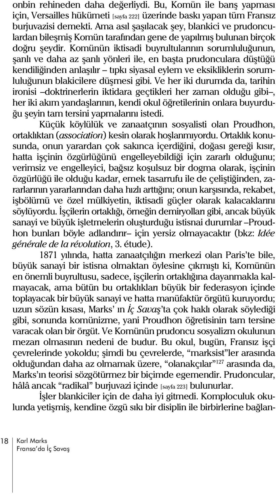 Komünün iktisadi buyrultularýnýn sorumluluðunun, þanlý ve daha az þanlý yönleri ile, en baþta prudonculara düþtüðü kendiliðinden anlaþýlýr týpký siyasal eylem ve eksikliklerin sorumluluðunun