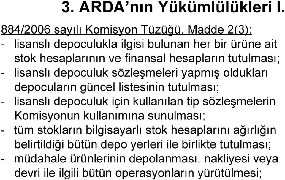 tutulması; - lisanslı depoculuk sözleşmeleri yapmış oldukları depocuların güncel listesinin tutulması; - lisanslı depoculuk için kullanılan tip