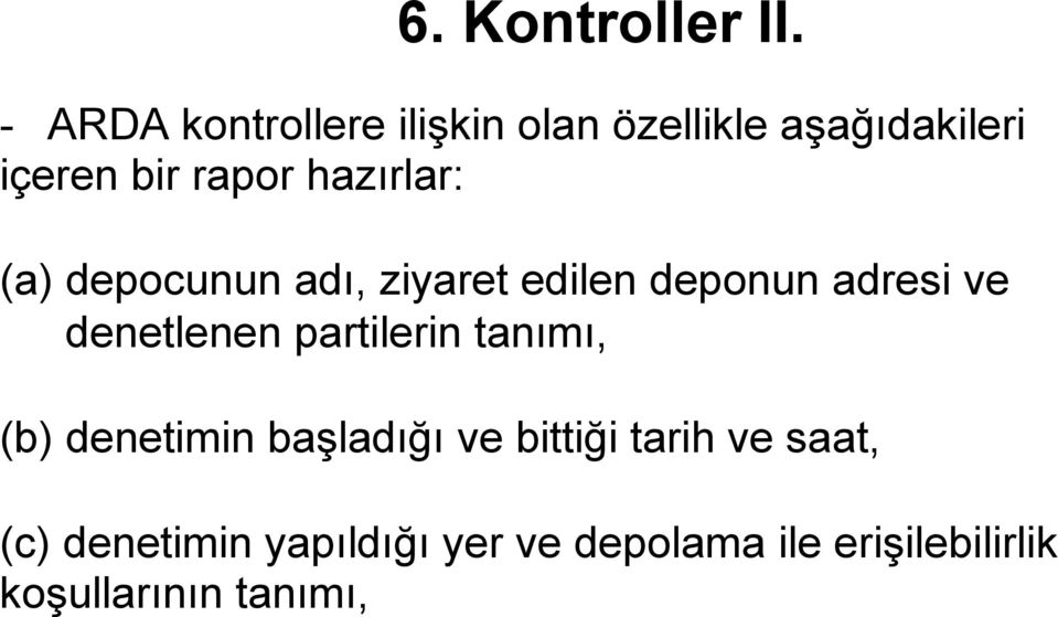 hazırlar: (a) depocunun adı, ziyaret edilen deponun adresi ve denetlenen