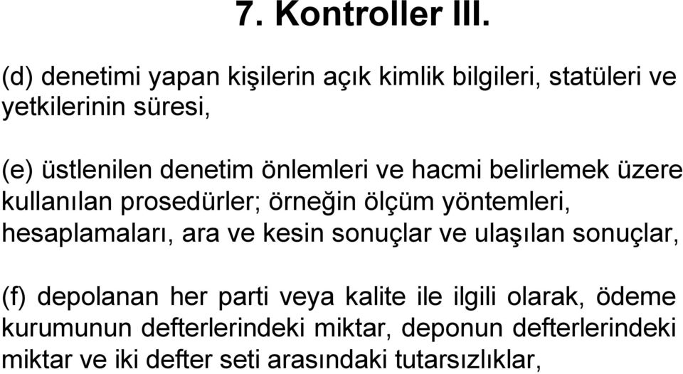 önlemleri ve hacmi belirlemek üzere kullanılan prosedürler; örneğin ölçüm yöntemleri, hesaplamaları, ara ve