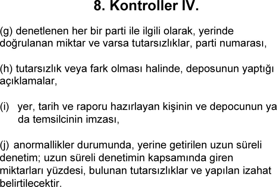 (h) tutarsızlık veya fark olması halinde, deposunun yaptığı açıklamalar, (i) yer, tarih ve raporu hazırlayan kişinin