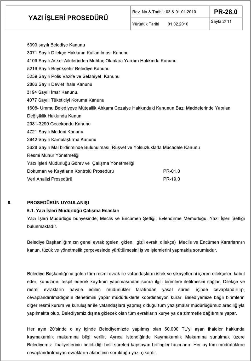 4077 Sayılı Tüketiciyi Koruma Kanunu 1608- Ummu Belediyeye Müteallik Ahkamı Cezaiye Hakkındaki Kanunun Bazı Maddelerinde Yapılan Değişiklik Hakkında Kanun 2981-3290 Gecekondu Kanunu 4721 Sayılı