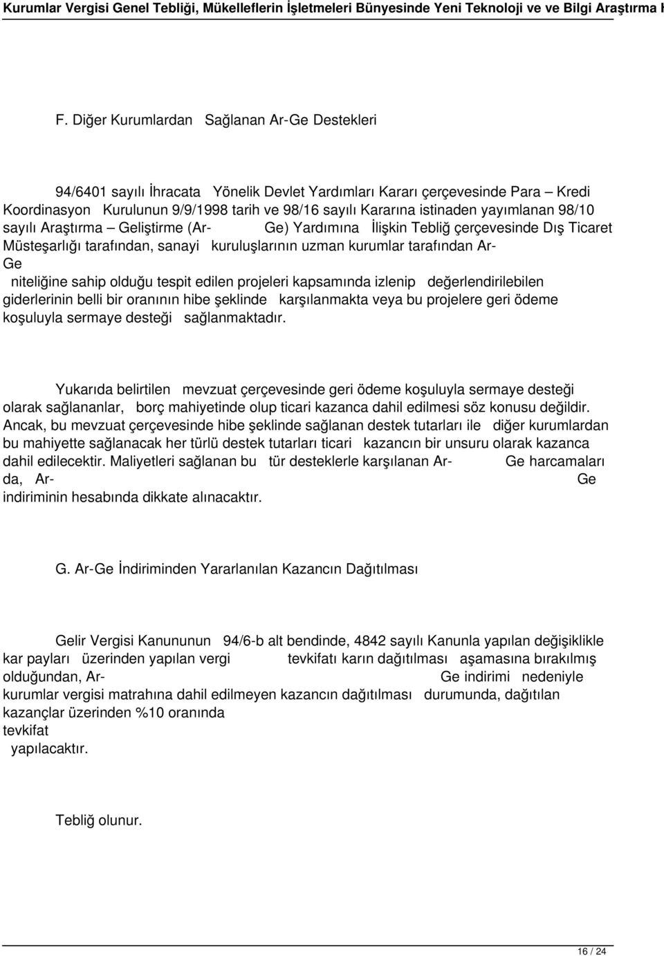 yayımlanan 98/10 sayılı Araştırma liştirme (Ar- ) Yardımına İlişkin Tebliğ çerçevesinde Dış Ticaret Müsteşarlığı tarafından, sanayi kuruluşlarının uzman kurumlar tarafından Ar- niteliğine sahip