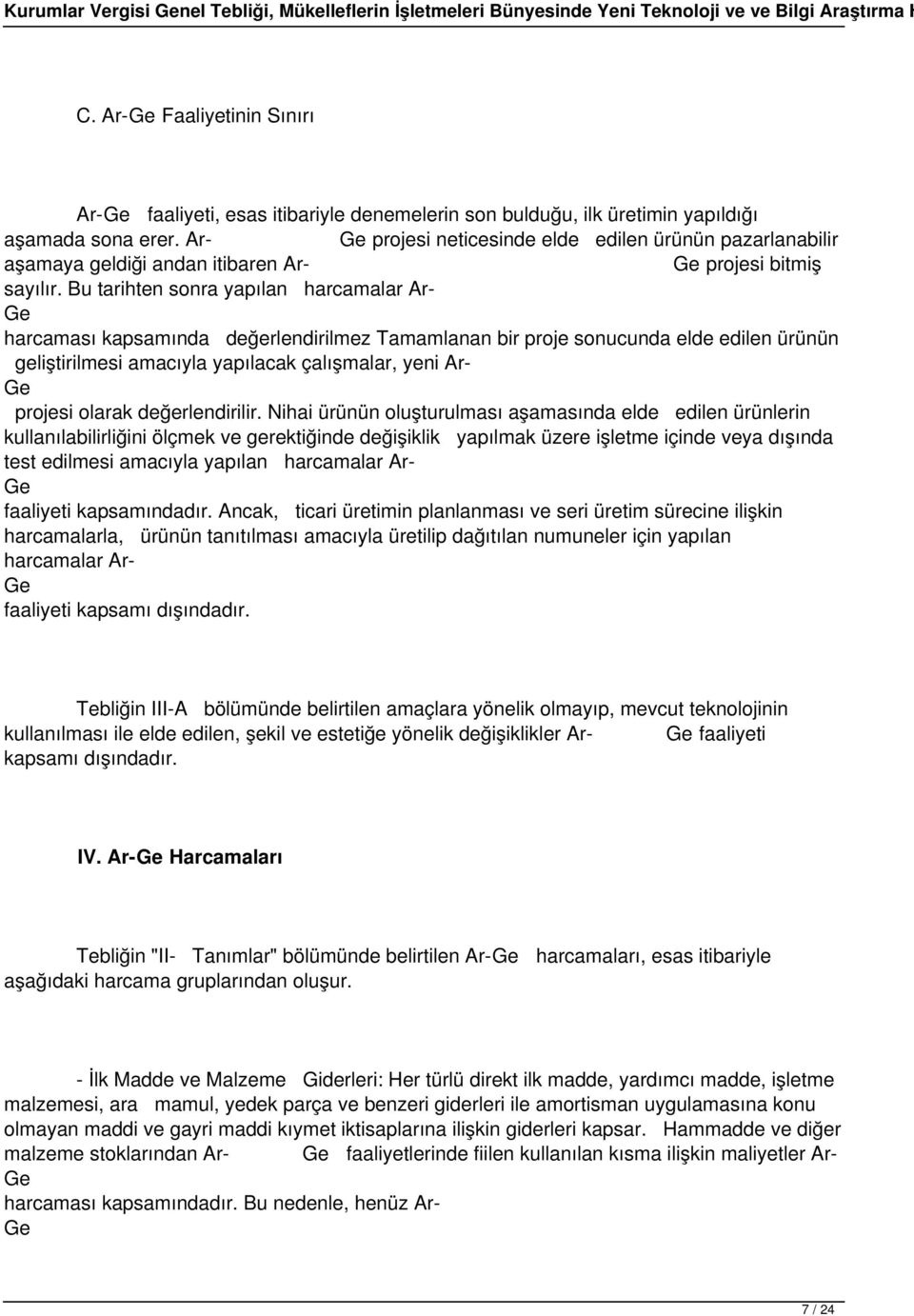 Ar- projesi neticesinde elde edilen ürünün pazarlanabilir aşamaya geldiği andan itibaren Ar- projesi bitmiş sayılır.