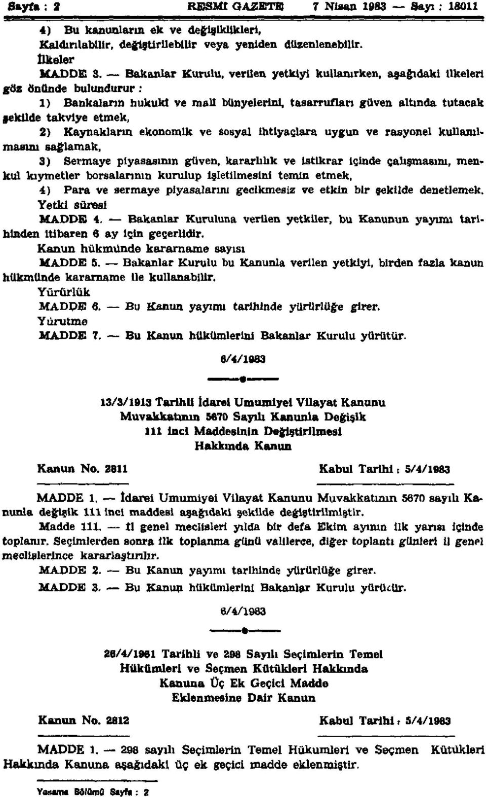 Kaynakların ekonomik ve Sosyal ihtiyaçlara uygun ve rasyonel kullanılmasını sağlamak, 3) Sermaye piyasasının güven, kararlılık ve İstikrar İçinde çalışmasını, menkul kıymetler borsalarının kurulup