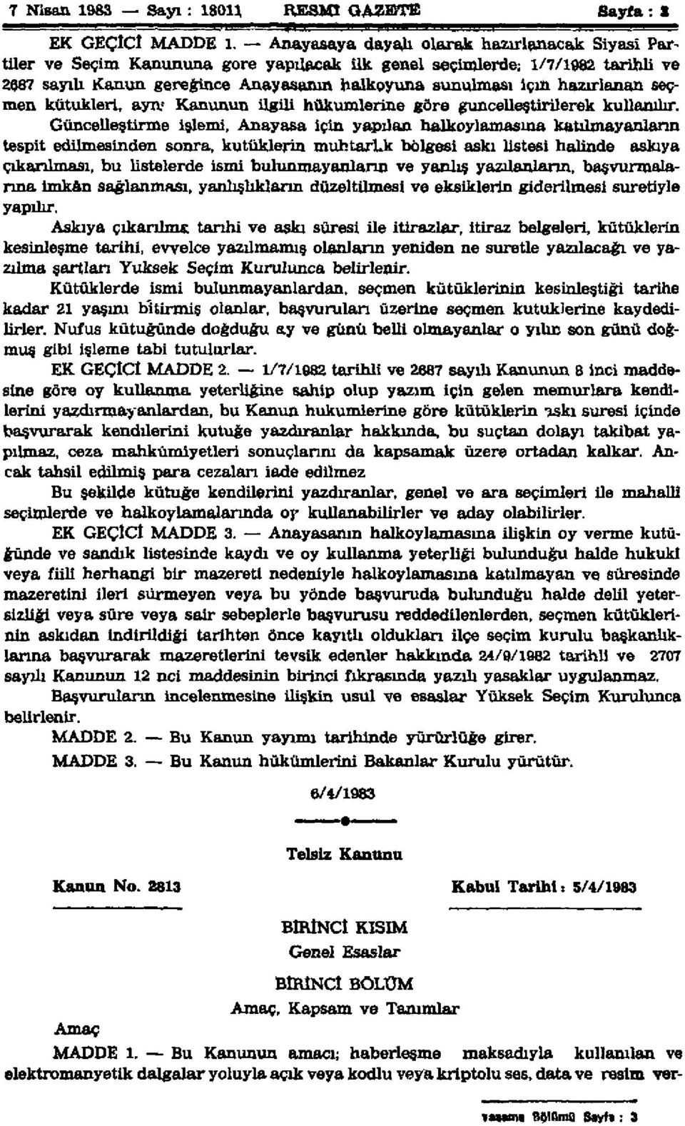 hazırlanan seçmen kütükleri, aya 1 Kanunun ilgili hükümlerine göre güncelleştirilerek kullanılır.