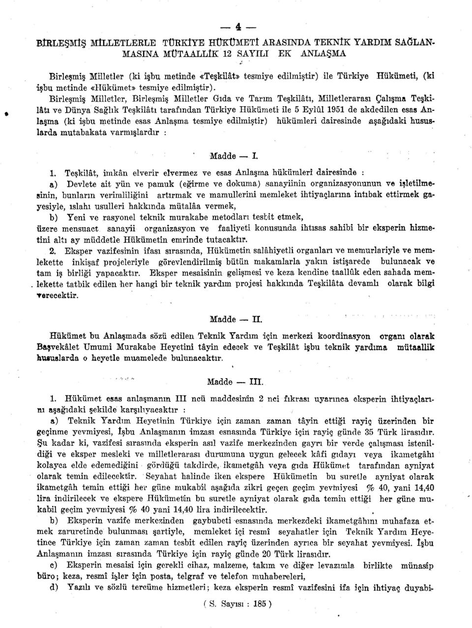 Birleşmiş Milletler, Birleşmiş Milletler Gıda ve Tarım Teşkilâtı, Milletlerarası Çalışma Teşkilâtı ve Dünya Sağlık Teşkilâtı tarafından Türkiye Hükümeti ile 5 Eylül 1951 de akdedilen esas Anlaşma (ki