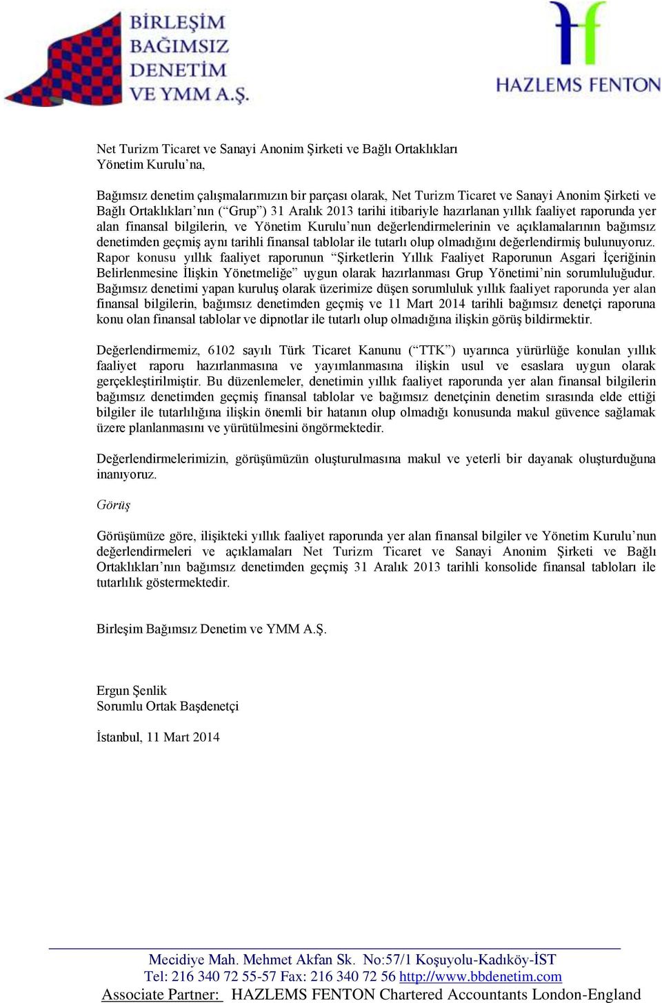 denetimden geçmiş aynı tarihli finansal tablolar ile tutarlı olup olmadığını değerlendirmiş bulunuyoruz.